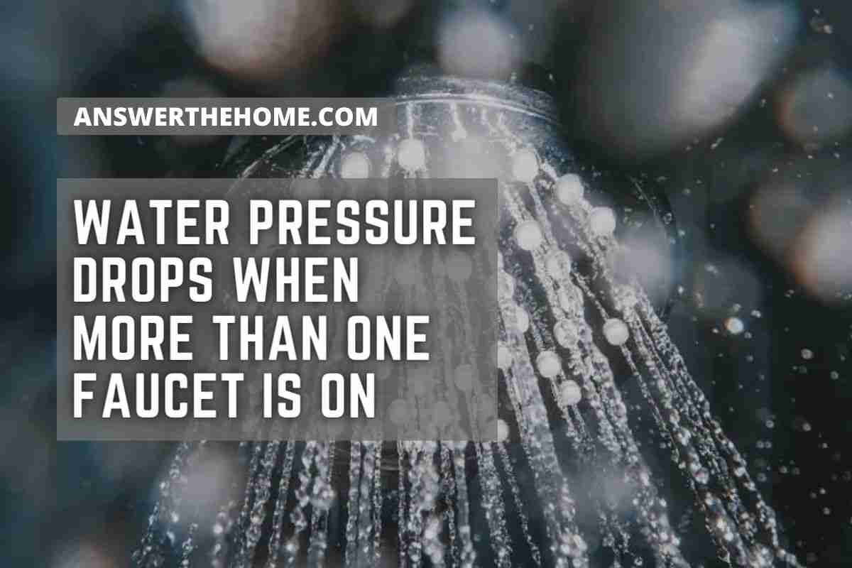 Water Pressure Drops When More Than One Faucet Is On | The - Water Pressure Drops After A Few Seconds