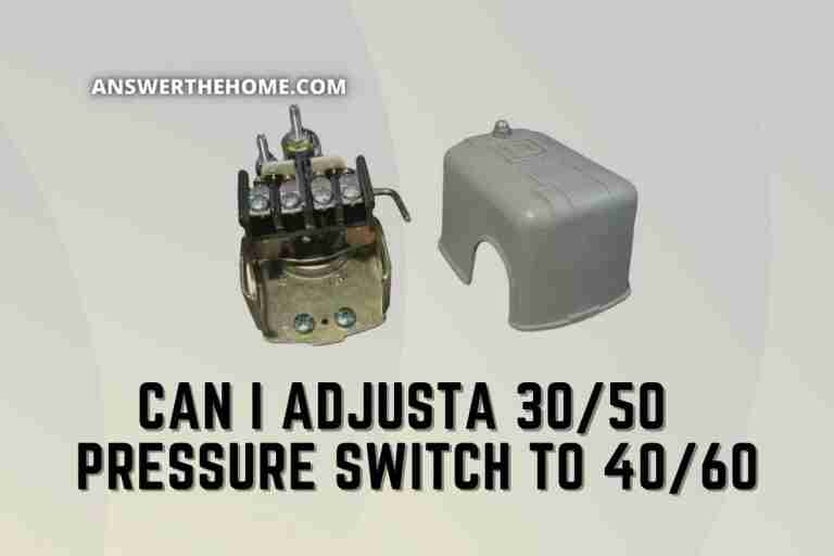 Can I Adjust A 30/50 Pressure Switch To 40/60: How To Do So?