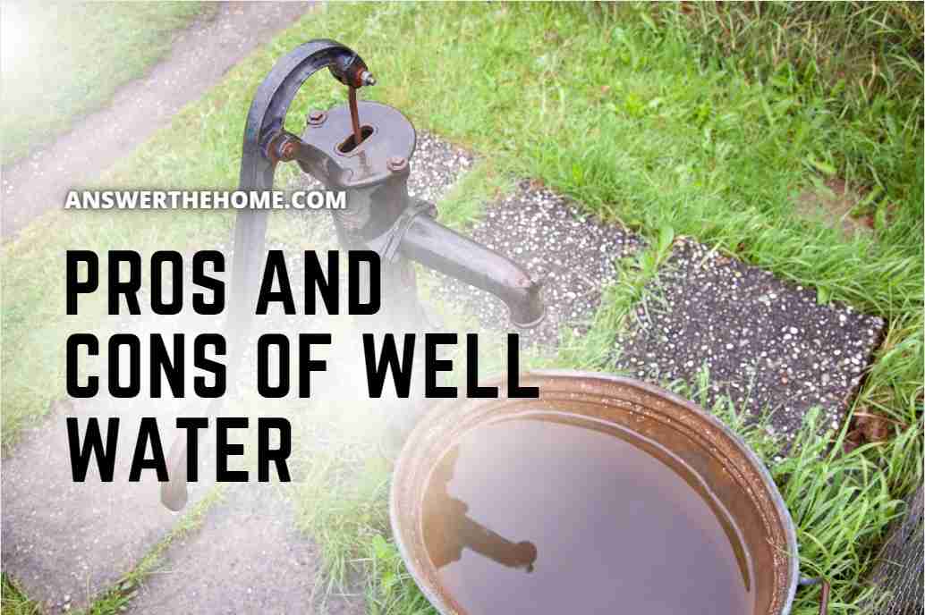 Pros And Cons Of Well Water Know All the Pros And Cons Of Well Water