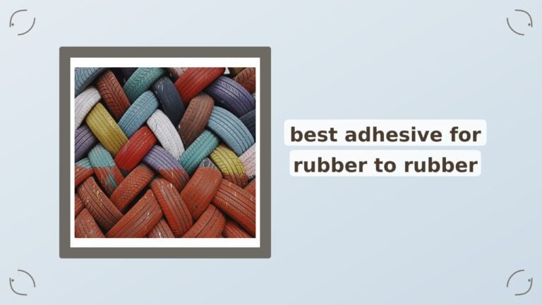 Best Adhesive for Rubber to Rubber: Top Picks for Strong Bonds