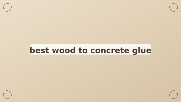 Best Wood to Concrete Glue 2026: A Curated Roundup of Top Adhesives