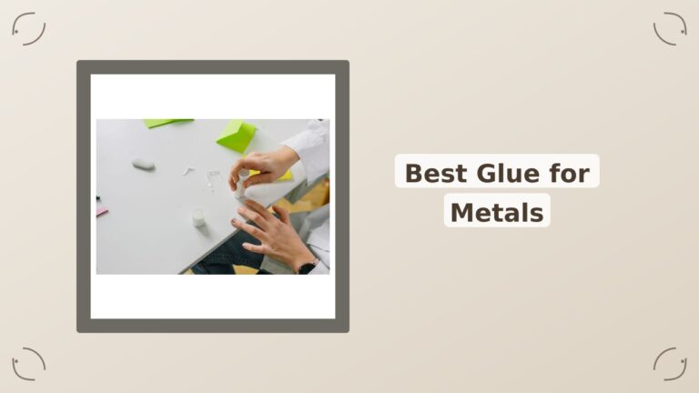 Best Glue for Metals: A No-Nonsense Roundup of Top Adhesives