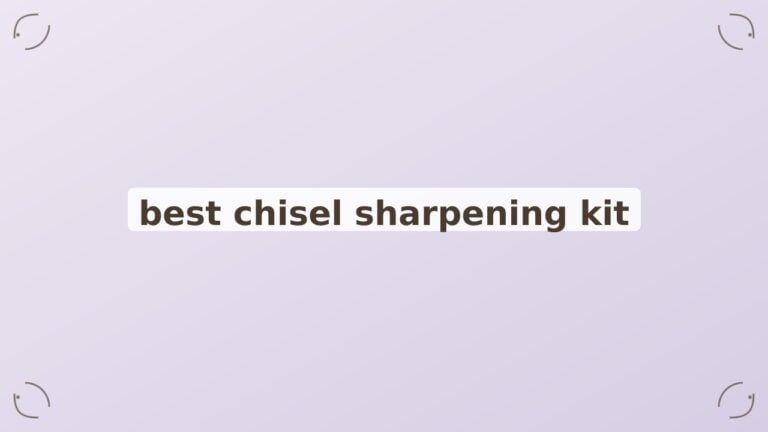 Best Chisel Sharpening Kits: A Curated Guide to the Top 6 Systems