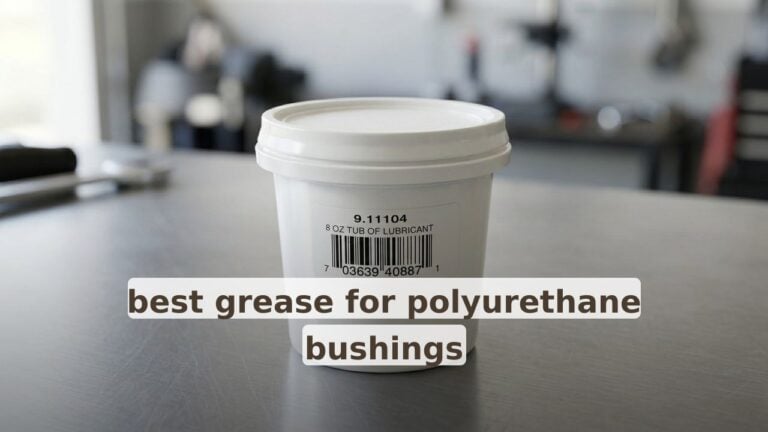 Best Grease for Polyurethane Bushings: A Curated Roundup