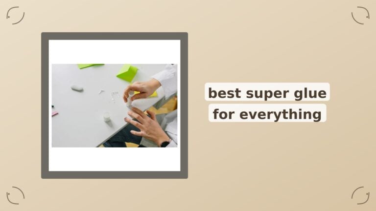 Best Super Glue for Everything