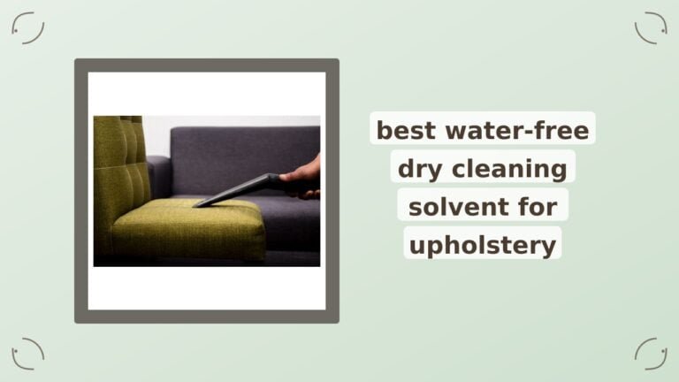 5 Best Water-Free Dry Cleaning Solvents for Upholstery in 2026
