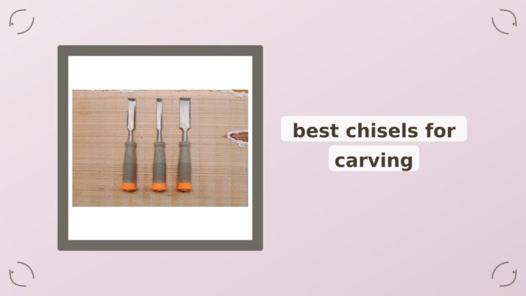 5 Best Chisels for Carving | 2026 Roundup